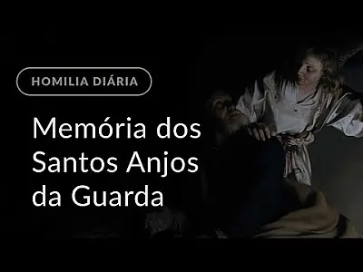 Memória dos Santos Anjos da Guarda (Homilia Diária.1280)