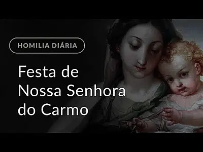Festa de Nossa Senhora do Carmo (Homilia Diária.1213)