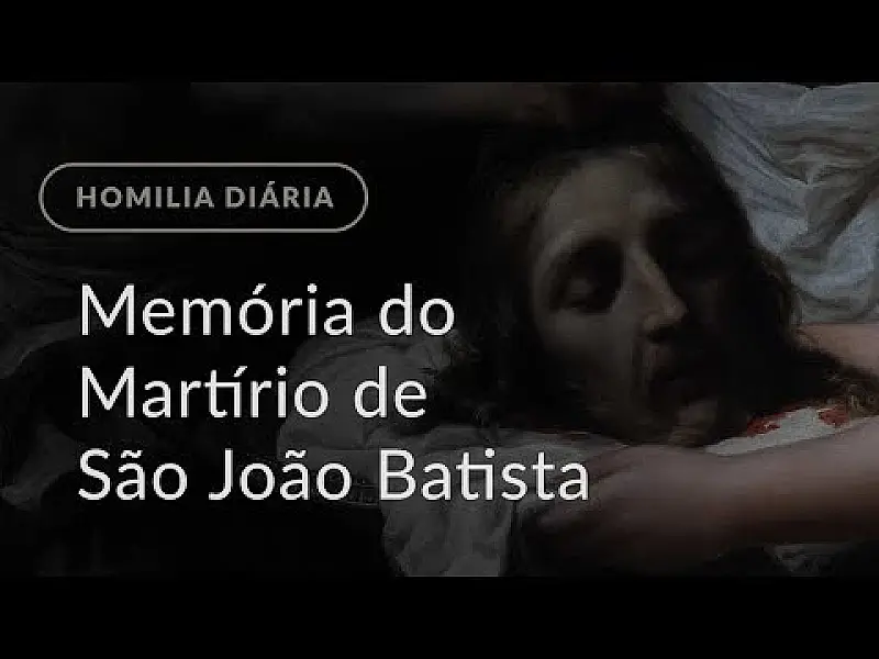 Memória do Martírio de São João Batista (Homilia Diária.1251)