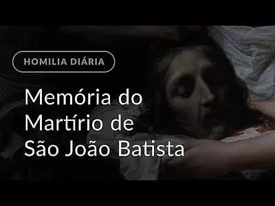 Memória do Martírio de São João Batista (Homilia Diária.1251)