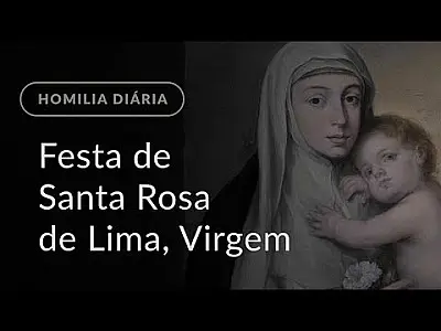 Festa de Santa Rosa de Lima, Virgem (Homilia Diária.1246)