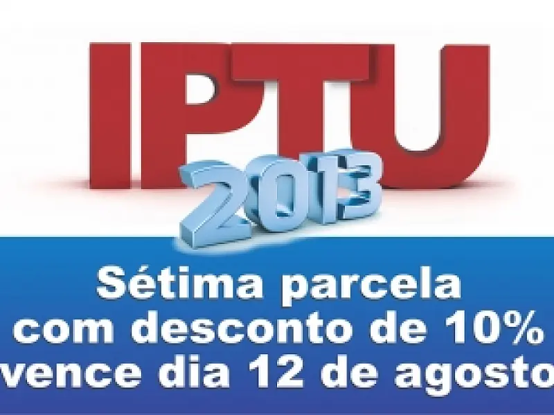 Vence no próximo dia 12 a 7ª parcela com desconto do IPTU 2013