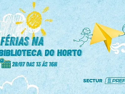 INSCRIÇÕES ABERTAS PARA O PROJETO "FÉRIAS NA BIBLIOTECA DO HORTO"