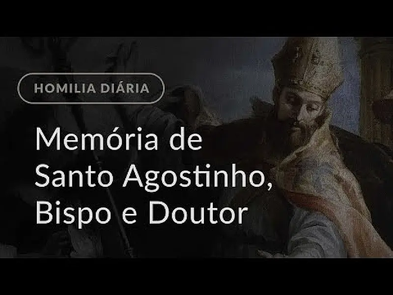 Memória de Santo Agostinho, Bispo e Doutor da Igreja (Homilia Diária.1250)
