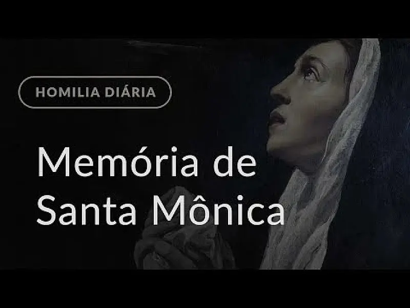 Memória de Santa Mônica (Homilia Diária.1249)
